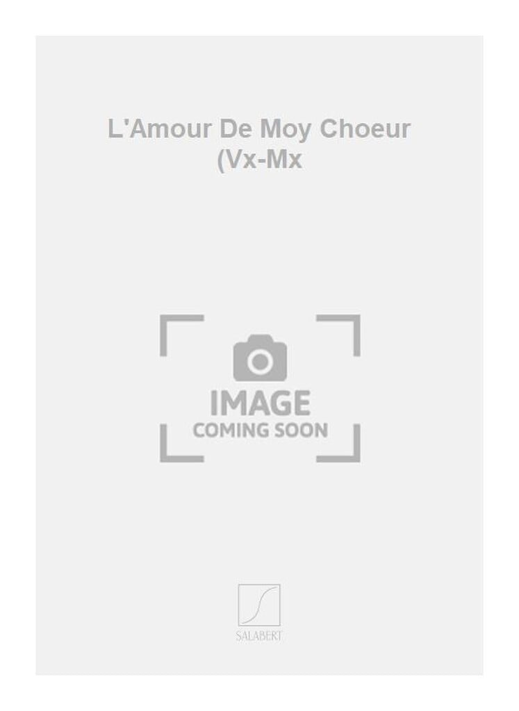 L'Amour De Moy Choeur (Vx-Mx